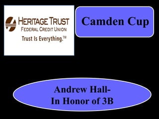 Andrew Hall-
In Honor of 3B
Camden Cup
 