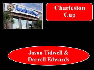 Jason Tidwell &
Darrell Edwards
Charleston
Cup
 
