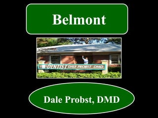 Dale Probst, DMD
Belmont
 