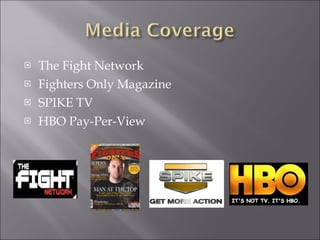 The Fight Network  Fighters Only Magazine SPIKE TV  HBO Pay-Per-View 