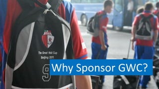 Why Sponsor GWC?
               10
 