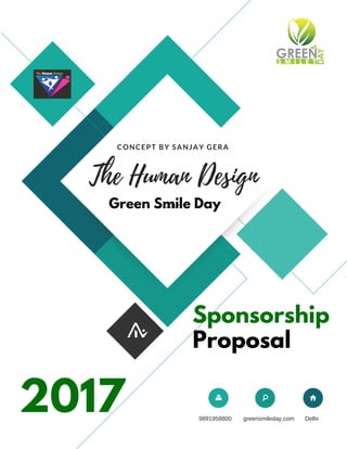 Green Smile Day
Sponsorship
Proposal
2017 9891958800 greensmileday.com Delhi
CONCEPT BY SANJAY GERA
2017
The Human Design
 