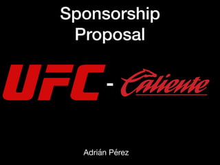 Sponsorship
Proposal
Adrián Pérez
-
 