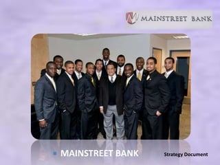    MAINSTREET BANK   Strategy Document
 