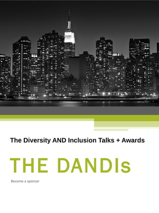 Become a sponsor
The Diversity AND Inclusion Talks + Awards
THE DANDIs
 