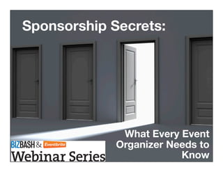What Every Event
Organizer Needs to
Know
Sponsorship Secrets:
 