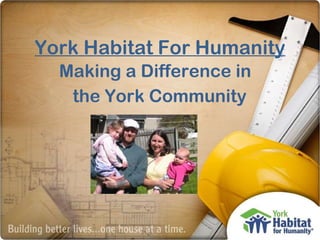 York Habitat For Humanity Making a Difference in  the York Community 