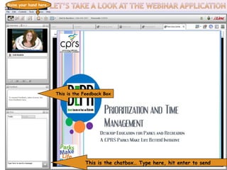 Raise your hand here… 
This is the Feedback Box 
This is the chatbox… Type here, hit enter to send 
 