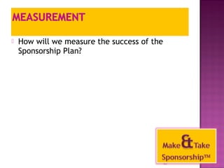  How will we measure the success of the 
Sponsorship Plan? 
47 
 