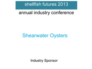 shellfish futures 2013
annual industry conference

Shearwater Oysters

Industry Sponsor

 
