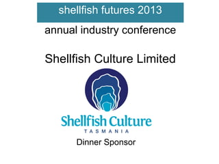 shellfish futures 2013
annual industry conference

Shellfish Culture Limited

Dinner Sponsor

 