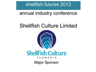 shellfish futures 2013
annual industry conference

Shellfish Culture Limited

Major Sponsor

 