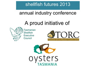 shellfish futures 2013
annual industry conference

A proud initiative of

 