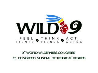 9  WORLD WILDERNESS CONGRESS 9° CONGRESO MUNDIAL DE TIERRAS SILVESTRES TH 