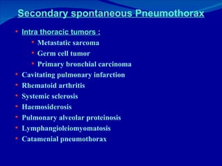 Secondary spontaneous Pneumothorax <ul><li>Intra thoracic tumors : </li></ul><ul><ul><ul><li>Metastatic sarcoma </li></ul>...