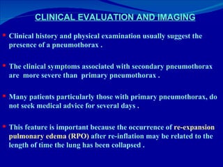 CLINICAL EVALUATION AND IMAGING <ul><li>Clinical history and physical examination usually suggest the presence of a pneumo...
