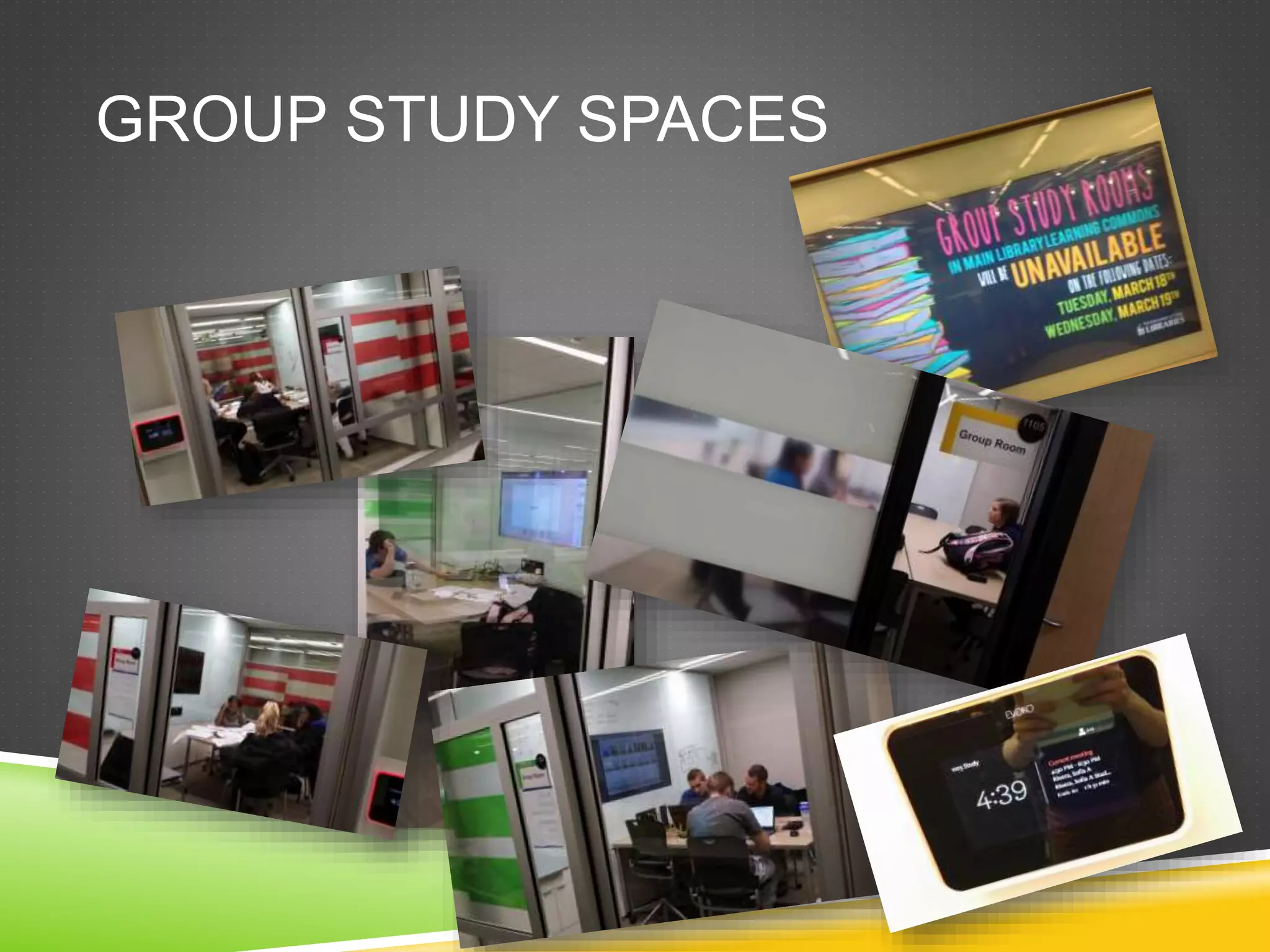 GROUP STUDY SPACES
 