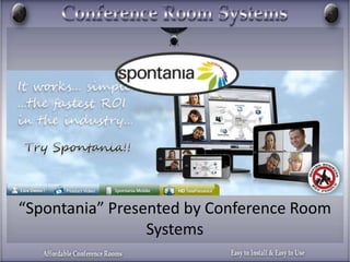 “Spontania” Presented by Conference Room
Systems
 