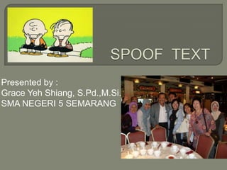 Presented by :
Grace Yeh Shiang, S.Pd.,M.Si.
SMA NEGERI 5 SEMARANG

 