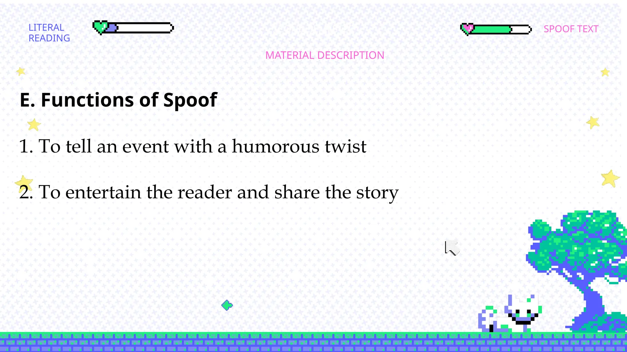 SPOOF TEXT
LITERAL
READING
MATERIAL DESCRIPTION
SCOND SEMESTER
E. Functions of Spoof
1. To tell an event with a humorous twist
2. To entertain the reader and share the story
 