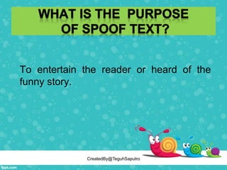 To entertain the reader or heard of the
funny story.
CreatedBy@TeguhSaputro
 