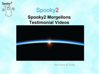 Spooky2
Spooky2 Morgellons
Testimonial Videos
Our Users & Team
 