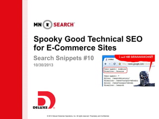 Spooky Good Technical SEO
for E-Commerce Sites
Search Snippets #10
10/30/2013

© 2013 Deluxe Enterprise Operations, Inc. All rights reserved. Proprietary and Confidential.

 
