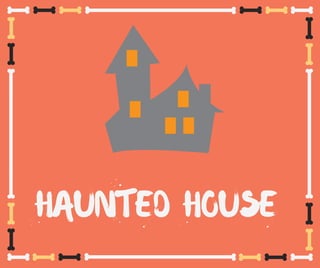 HAUNTED HOUSE
 