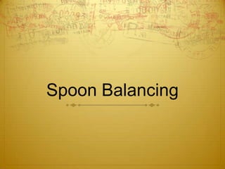 Spoon Balancing
 