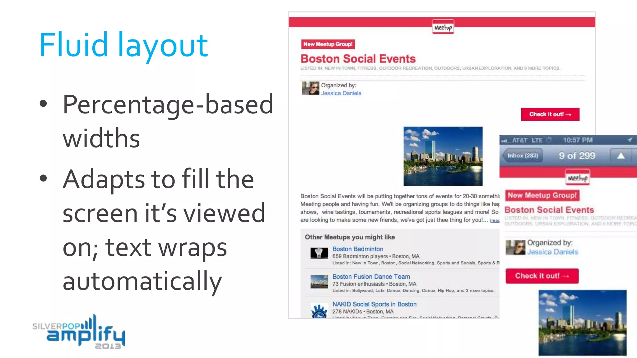 Fluid layout
• Percentage-based
widths
• Adapts to fill the
screen it’s viewed
on; text wraps
automatically
 
