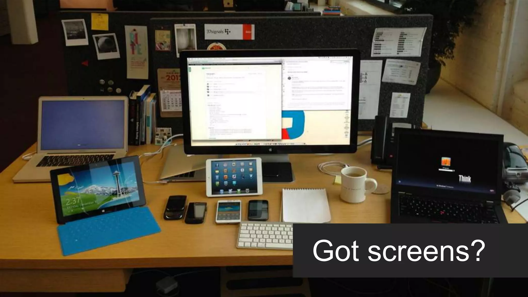 Got screens?
 