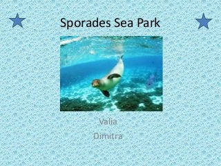 Sporades Sea Park
Valia
Dimitra
 