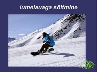 lumelauaga sõitmine
 