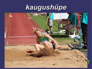 kaugushüpekaugushüpe
 