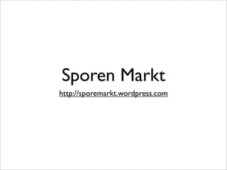 Sporen Markt
http://sporemarkt.wordpress.com
 