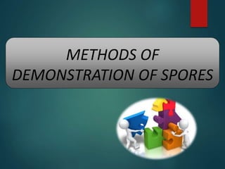 METHODS OF
DEMONSTRATION OF SPORES
 