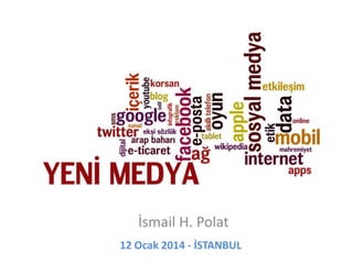 İsmail H. Polat
12 Ocak 2014 - İSTANBUL

 