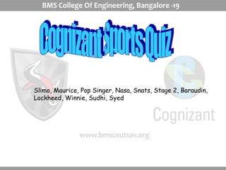 Cognizant Sports Quiz Slimo, Maurice, Pop Singer, Nasa, Snats, Stage 2, Baraudin, Lockheed, Winnie, Sudhi, Syed 