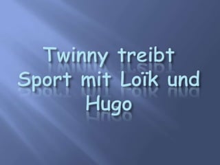 Twinnytreibt Sport mit Loïk und Hugo 