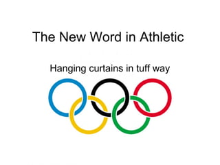 The New Word in Athletic

  Hanging curtains in tuff way
 
