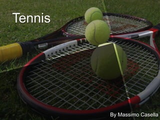 Tennis




         By Massimo Casella
 