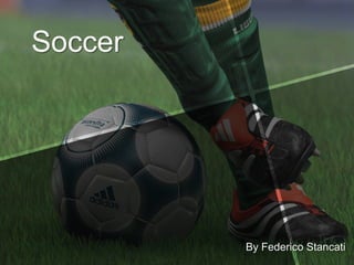 Soccer




         By Federico Stancati
 