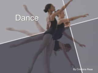 Dance




        By Cristiana Reas
 