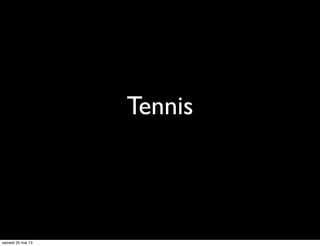 Tennis
samedi 25 mai 13
 