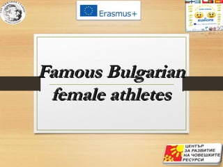 Famous BulgarianFamous Bulgarian
female athletesfemale athletes
 