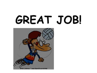 GREAT JOB!
 