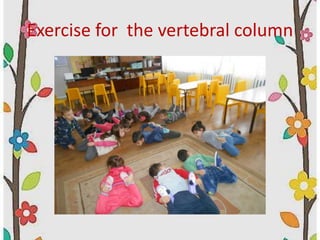 Exercise for the vertebral column
 