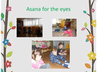 Asana for the eyes
 