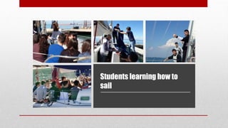 Students learning how to
sail
 