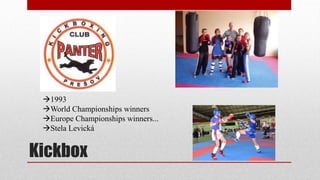 Kickbox
1993
World Championships winners
Europe Championships winners...
Stela Levická
 
